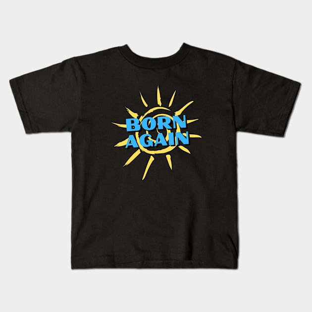 Born Again | Christian Saying Kids T-Shirt by All Things Gospel